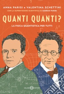 Quanti quanti? La fisica quantistica per tutti libro di Parisi Anna; Schettini Valentina