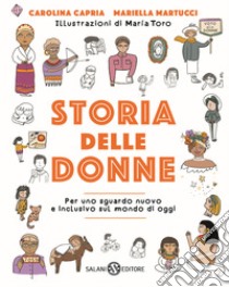 Storia delle donne. Per uno sguardo nuovo e inclusivo sul mondo di oggi. Ediz. a colori libro di Capria Carolina; Martucci Mariella