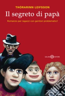 Il segreto di papà. Romanzo per ragazzi con genitori problematici! libro di Leifsson Thórarinn