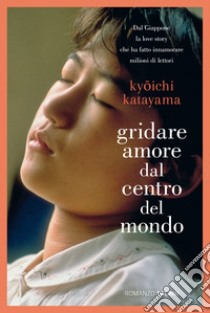 Gridare amore dal centro del mondo libro di Katayama Kyôichi