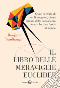 Il libro delle meraviglie euclidee libro di Wardhaugh Benjamin