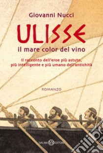 Ulisse. Il mare color del vino libro di Nucci Giovanni