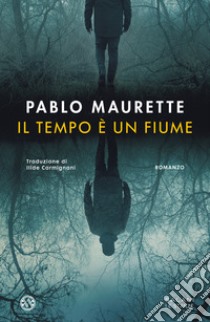 Il tempo è un fiume libro di Maurette Pablo