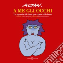 A me gli occhi. Lo sguardo di Altan per capire chi siamo libro di Altan