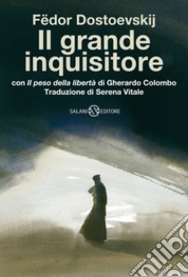 Il grande inquisitore con «Il peso della libertà» di Gherardo Colombo libro di Dostoevskij Fëdor