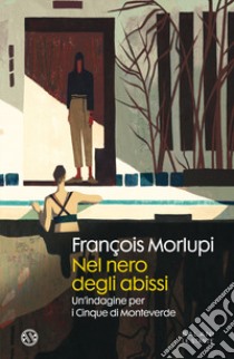 Nel nero degli abissi. Un'indagine per i Cinque di Monteverde libro di Morlupi François