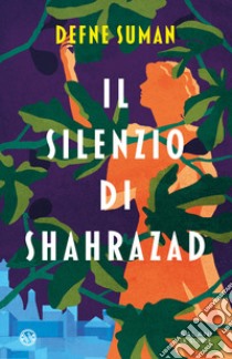 Il silenzio di Shahrazad libro di Suman Defne