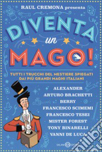 Diventa un mago! Tutti i trucchi del mestiere spiegati dai più grandi maghi italiani libro di Cremona Raul