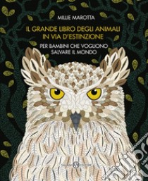 Il grande libro degli animali in via d'estinzione per bambini che vogliono salvare il mondo libro di Marotta Millie