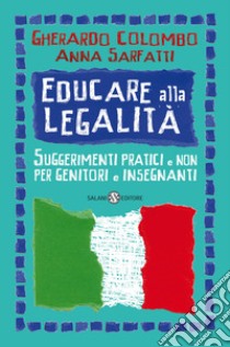 Educare alla legalità. Suggerimenti pratici e non per genitori e insegnanti libro di Colombo Gherardo; Sarfatti Anna