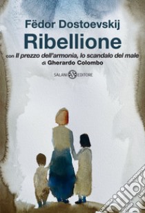 Ribellione. Con «Il prezzo dell'armonia, lo scandalo del male» di Gherardo Colombo libro di Dostoevskij Fëdor