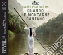 Quando le montagne cantano letto da Elettra mallaby e Anna Cianca. Audiolibro. CD Audio formato MP3  di Nguyen Phan Que Mai