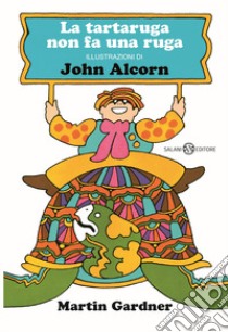 La tartaruga non fa una ruga. Ediz. a colori libro di Alcorn John; Gardner Martin