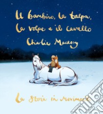 Il bambino, la talpa, la volpe e il cavallo. La storia in movimento libro di Mackesy Charlie