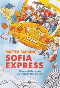 Sofia Express. Un incredibile viaggio alla scoperta della filosofia libro di Saudino Matteo