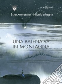 Una balena va in montagna libro di Armanino Ester; Magrin Nicola