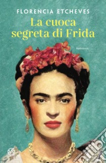 La cuoca segreta di Frida libro di Etcheves Florencia