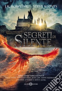 Animali fantastici. I segreti di Silente. Screenplay originale libro di Rowling J. K.; Kloves Steve