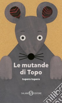 Le mutande di topo. Ediz. a colori libro di Tupera Tupera