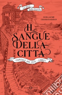 Il sangue della città. Capitale del sud. La torre della Guardia. Vol. 1 libro di Chamanadjian Guillaume