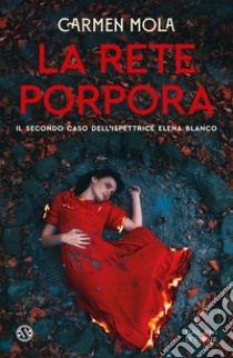 La rete porpora. Il secondo caso dell'ispettrice Elena Blanco libro di Mola Carmen