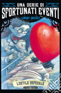 L'ostile ospedale. Una serie di sfortunati eventi. Vol. 8 libro di Snicket Lemony