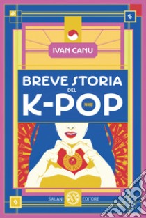 Breve storia del K-pop libro di Canu Ivan