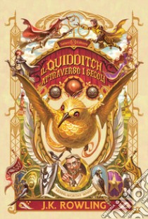 Il Quidditch attraverso i secoli. Kennilworthy Whisp libro di Rowling J. K.