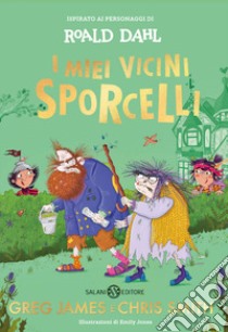 I miei vicini Sporcelli libro di Dahl Roald; Jones Emily; James Greg