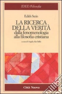 La ricerca della verità. Dalla fenomenologia alla filosofia cristiana libro di Stein Edith; Ales Bello A. (cur.)