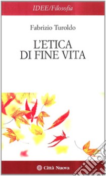 L'Etica di fine vita libro di Turoldo Fabrizio