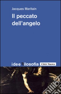 Il peccato dell'angelo libro di Maritain Jacques; Matarazzo C. (cur.)