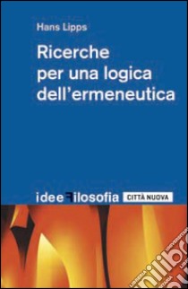 Ricerche per una logica dell'ermeneutica libro di Lipps Hans; D'Alberto E. (cur.)