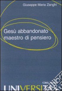 Gesù abbandonato maestro di pensiero libro di Zanghi Giuseppe M.