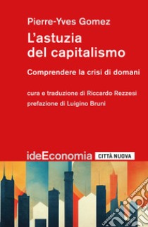 L'astuzia del capitalismo. Comprendere la crisi di domani libro di Gomez Pierre-Yves