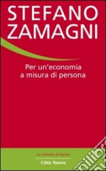 Per un'economia a misura di persona libro di Zamagni Stefano