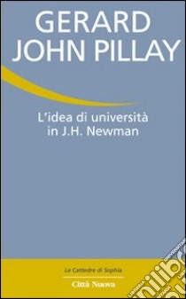 L'Idea di università in J. H. Newman libro di Pillay Gerald J.