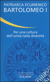 Per una cultura dell'unità nella diversità libro di Bartolomeo I