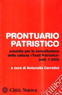 Prontuario patristico. Sussidio per la consultazione della collana «Testi Patristici» vol. 1-200 libro di Cerretini A. (cur.)