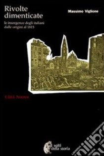 Rivolte dimenticate. Le insorgenze degli italiani dalle origini al 1815 libro di Viglione Massimo