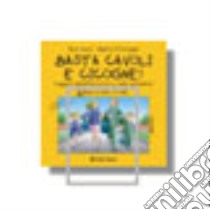 Basta cavoli e cicogne. Viaggio nell'affettività e nella sessualità dagli 8 agli 11 anni libro di Aceti Ezio; Rotteglia Alberta