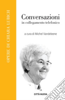 Conversazioni in collegamento telefonico libro di Lubich Chiara; Vandeleene M. (cur.)