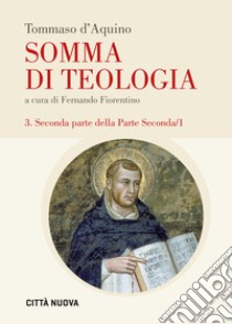 Somma di teologia. Vol. 3: Seconda parte della parte seconda libro di Tommaso d'Aquino (san); Fiorentino F. (cur.)