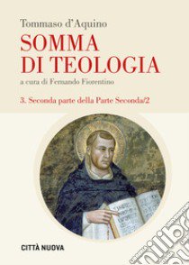 Somma di teologia. Vol. 3/2: Seconda parte della parte seconda libro di Tommaso d'Aquino (san); Fiorentino F. (cur.)