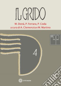 Il grido. Vol. 4: L' arte la cosmopoli il crocifisso libro di Coda Piero; Donà Massimo; Ferrara P.; Clemenzia A. (cur.); Martino M. (cur.)