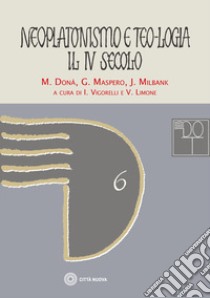 Neoplatonismo e teo-logia. Il IV secolo libro di Donà Massimo; Milbank John; Vigorelli I. (cur.); Limone V. (cur.)