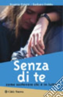 Senza di te. Come sostenere chi è in lutto libro di Poletti Rosette; Dobbs Barbara