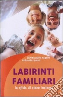 Labirinti familiari. La sfida di stare insieme libro di Augello Daniela M.; Spanò Antonella