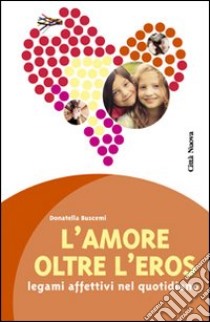 L'amore oltre l'eros. I legami affettivi nel quotidiano libro di Buscemi Donatella