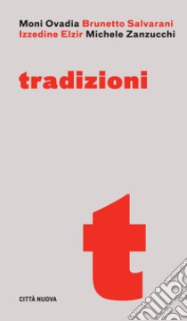 Tradizioni. Un dialogo su religione, identità e relazione libro di Ovadia Moni; Elzir Izzidine; Salvarani Brunetto; Zanzucchi M. (cur.)